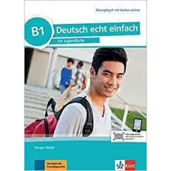 Deutsch echt einfach Β1 Deutsch für Jugendliche Übungsbuch mit Audios